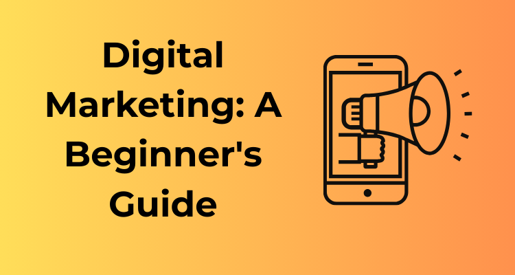 Digital Marketing: A Beginner's Guide