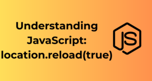 Understanding JavaScript: location.reload(true)