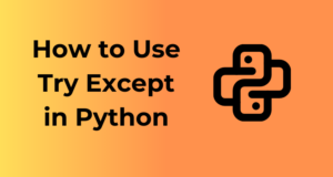 How to Use Try Except in Python