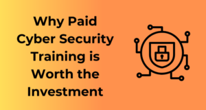 Why Paid Cyber Security Training is Worth the Investment