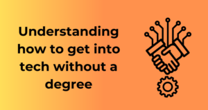 Understanding how to get into tech without a degree
