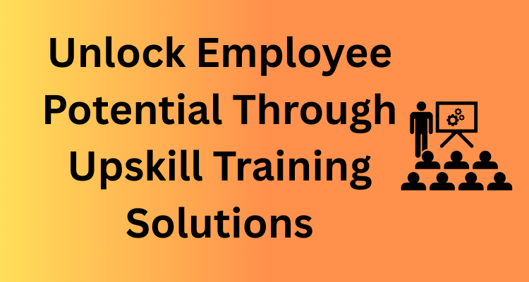 Upskill training solutions