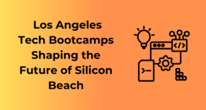 Los Angeles Tech Bootcamps Shaping the Future of Silicon Beach
