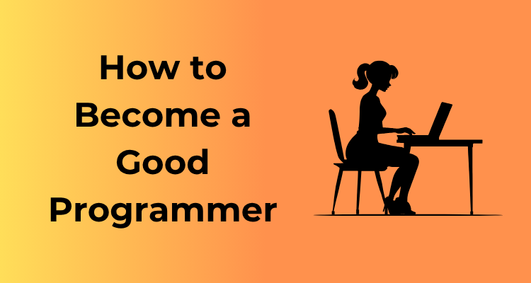How to Become a Good Programmer