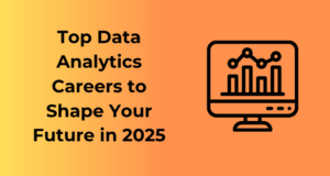 Top Data Analytics Careers to Shape Your Future in 2025