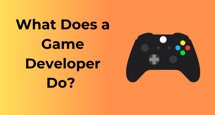 What Does a Game Developer Do?