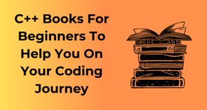 C++ Books For Beginners To Help You On Your Coding Journey