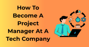 How To Become A Project Manager At A Tech Company