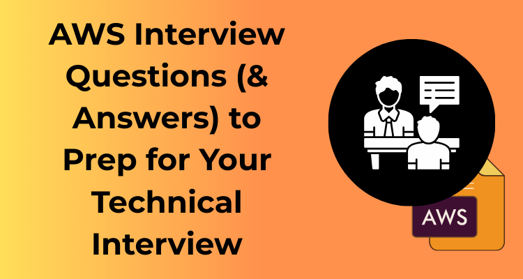 AWS Interview Questions (& Answers) to Prep for Your Technical Interview