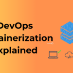 DevOps Containerization Explained: Tools, Workflow &&hellip;
