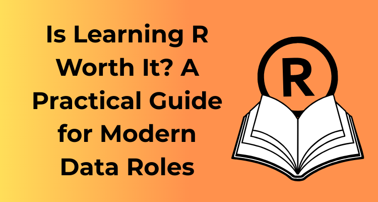 Is Learning R Worth It? A Practical Guide for Modern Data Roles