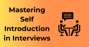 Mastering Self Introduction in Interviews