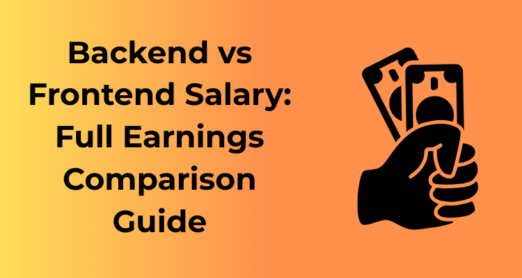 Backend vs Frontend Salary: Full Earnings Comparison Guide