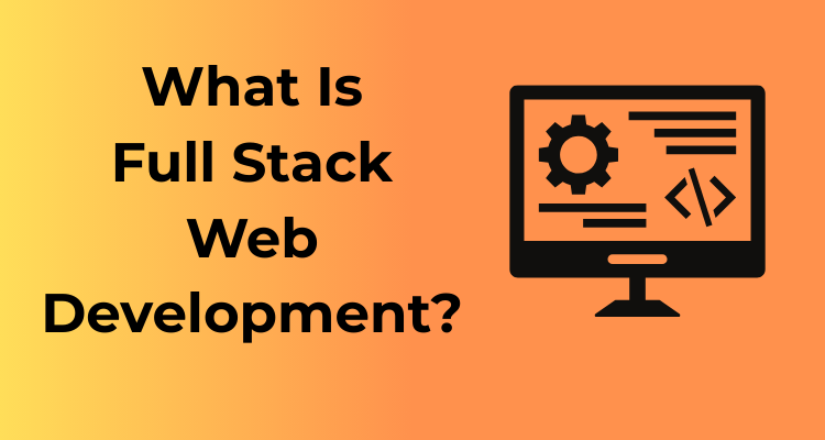 What Is Full Stack Web Development?