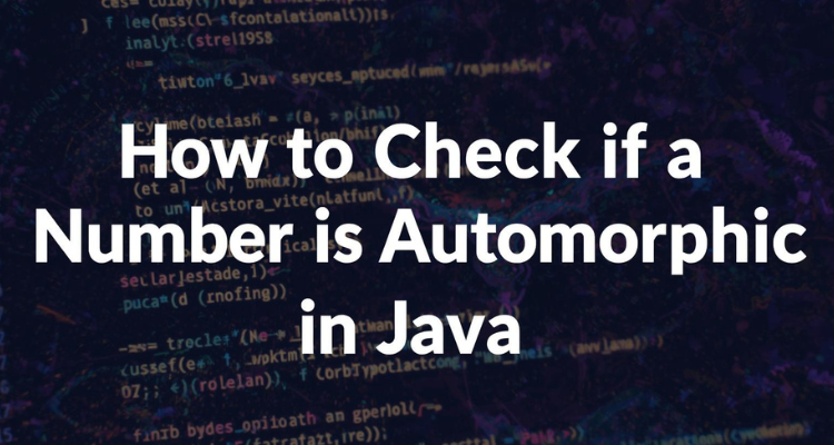 How to Check if a Number is Automorphic in Java 